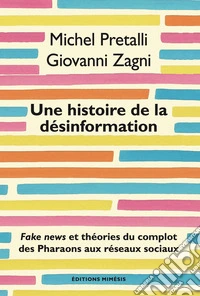 Une histoire de la désinformation. Fake news et théories du complot des Pharaons aux réseaux sociaux libro