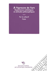 À l'épreuve de l'art. Expériences esthétiques et attitudes philosophiques libro