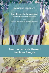 L'éclipse de la nature. Entre Husserl et Kandinsky, avec un texte de Husserl inédit en français libro