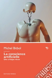 La conscience artificielle. Une critique vécue libro