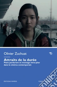 Attraits de la durée. Plans perdurant et montage intra-plan dans le cinéma contemporain libro