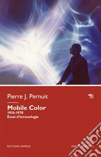 Mobile Color. 1910-1970. Essai d'écranologie libro