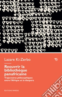 Réouvrir la bibliothèque panafricaine. Trajectoires philosophiques entre l'Afrique et la diaspora libro