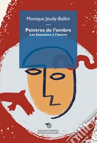 Peintres de l'ombre. Les faussaires à l'oeuvre libro