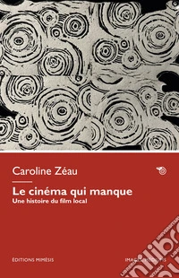 Le cinéma qui manque. Une histoire du film local