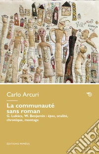 La communauté sans roman. G. Lukács, W. Benjamin: épos, oralité, chronique, montage libro
