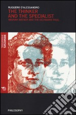 The thinker and the specialist. Hannah Arendt and the Eichmann trial libro