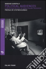 Political audiences. A reception history of early italian television