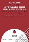 How to learn? Nippon/Japan as object, Nippon/Japan as method libro di Craig C. (cur.) Fongaro E. (cur.) Ozaki A. (cur.)