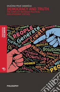 Democracy and truth. The conflict between political and epistemic virtues libro