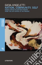 Nation, community, self. Female voices in Scottish theatre from the late Sixties to the present