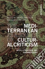 The Mediterranean as a source of cultural criticism. Myth, literature, anthropology libro