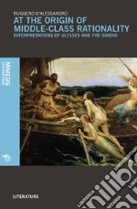 At the origin of middle-class rationality. Interpretations of «Ulysses and the siren» libro