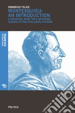 Montesquieu an introduction. A universal mind for a universal science of political-legal systems libro