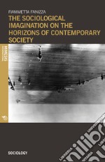 The sociological imagination on the horizons of contemporary society libro