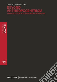 Beyond anthropocentrism. Thoughts for a post-human philosophy