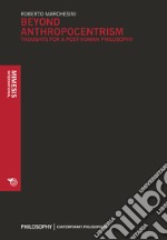 Beyond anthropocentrism. Thoughts for a post-human philosophy libro