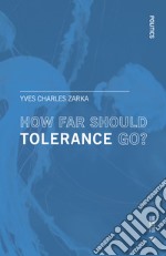 How far should tolerance go? Treatise on coexistence in a torn-apart world libro