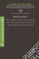 Chiasmi International. Ediz. italiana, francese e inglese. Vol. 19: Merleau-Ponty. Pensare il fuori: politica, estetica, ontologia libro