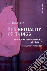 The brutality of things. Psychic transformations of reality