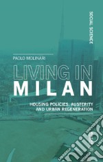 Living in Milan. Housing policies, austerity and urban regeneration