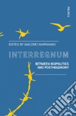 Interregnum. Between biopolitics and posthegemony libro