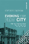Evoking the new city. Milan from post-world war II reconstruction to the economic miracle libro