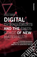 Digital entanglements and the emergence of new materiality. A phenomelogical and postphenomelogical analysis of augmented reality