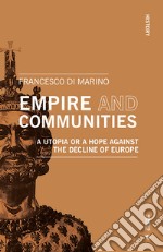 Empire and communities. A utopia or a hope against the decline of Europe libro