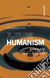 Future humanism. Know thyself libro di Rufino Annamaria
