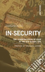 In-security. The communication of fear in the mid-global era libro