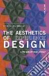 The aesthetics of experience design. A philosophical essay libro