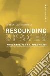 Resounding spaces. Approaching musical atmospheres libro