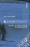 A-democracy. The West between populism and neoliberalism libro di Fornari Emanuela