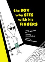 The boy who sees with his fingers. Ediz. illustrata libro