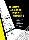 The boy who sees with his fingers. Ediz. illustrata libro di Malkowski Tomasz