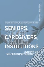 Seniors, foreign caregivers, families, institutions. Linguistic and multidisciplinary perspectives libro