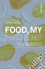 Food, my frenemy. EMDR, the possible solution to a neverending conflict libro