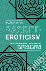 Sacred eroticism. Tantra and eros in the movement for spiritual integration into the absolute (MISA) libro
