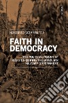 Faith in democracy. The political power of religion during the Brazilian military government libro di Sciarretta Massimo