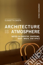 Architecture is atmosphere. Notes on empathy, emotions, body, brain, and space