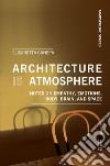 Architecture is atmosphere. Notes on empathy, emotions, body, brain, and space libro