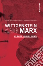 Wittgenstein and Marx. Language, mind and society libro