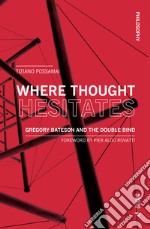 Where thought hesitates. Gregory Bateson and the double bind