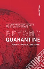 Beyond quarantine. How culture heals the planet libro