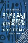 Symbols and myths in liberal democratic political systems. Essays on political theory libro