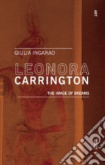 Leonora Carrington. The image of dreams libro