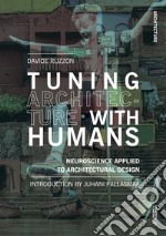 Tuning architecture with humans. Neuroscience applied to architectural design