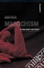 Masochism. A challenge for ethics