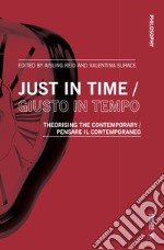 Just in time-Giusto in tempo. Theorising the contemporary-Pensare il contemporaneo. Ediz. bilingue libro